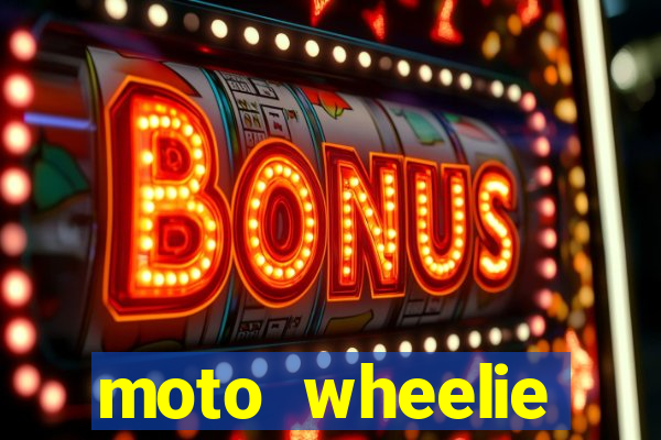 moto wheelie dinheiro infinito